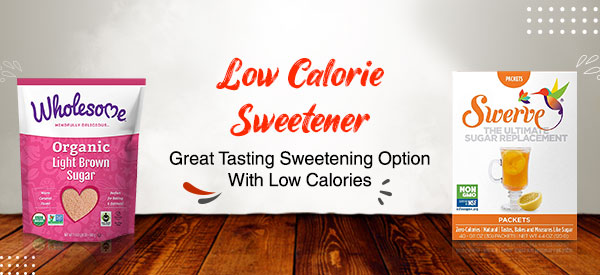 Low Calorie Sweetener - Great Tasting Sweetening Option With Low Calories
